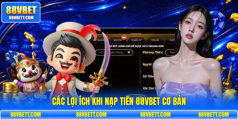 Các lợi ích khi nạp tiền 88vbet cơ bản