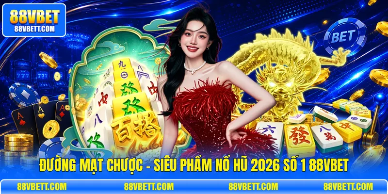Đường Mạt Chược - Siêu Phẩm Nổ Hũ 2026 Số 1 88vbet