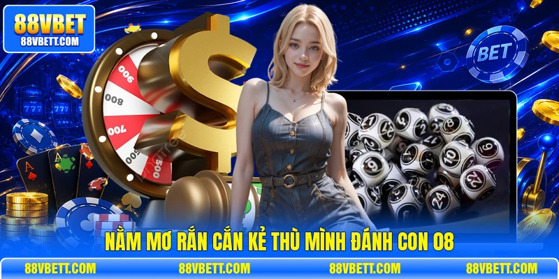 Nằm mơ rắn cắn kẻ thù mình đánh con 08