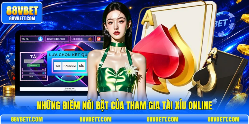 Những điểm nổi bật của tham gia tài xỉu online